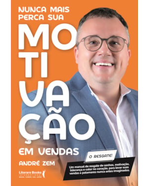 Nunca mais perca sua motivação em vendas: Um manual de resgate de sonhos, motivação, liderança e calor no coração, para levar suas vendas a patamares nunca antes imaginados.
