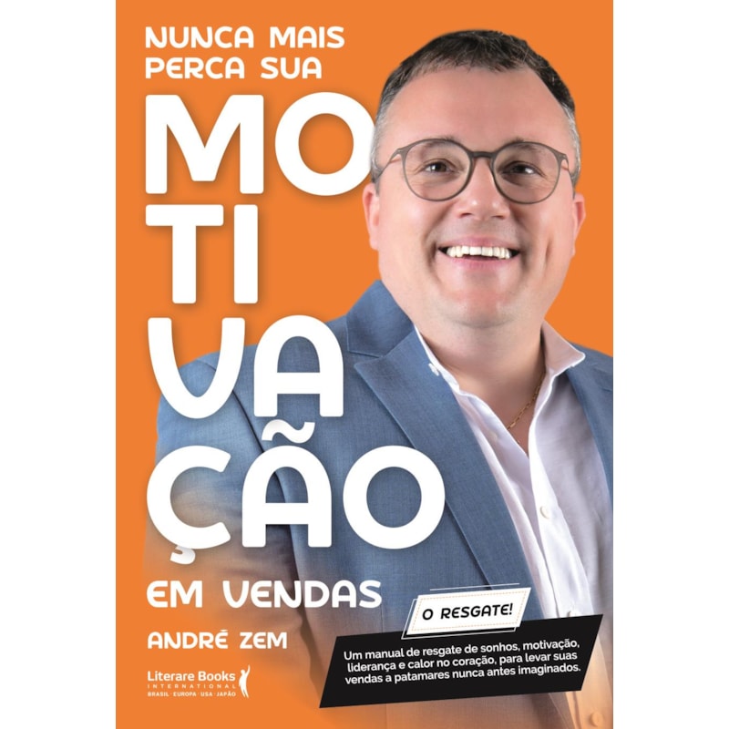 Nunca mais perca sua motivação em vendas: Um manual de resgate de sonhos, motivação, liderança e calor no coração, para levar suas vendas a patamares nunca antes imaginados.