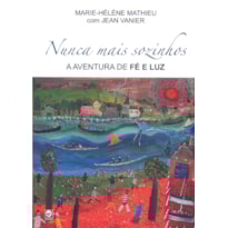 NUNCA MAIS SOZINHO - A AVENTURA DE FE E LUZ