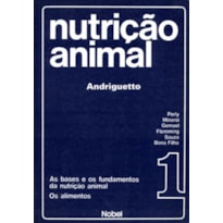 NUTRIÇÃO ANIMAL : AS BASES E OS FUNDAMENTOS DA NUTRIÇÃO ANIMAL : OS ALIMENTOS