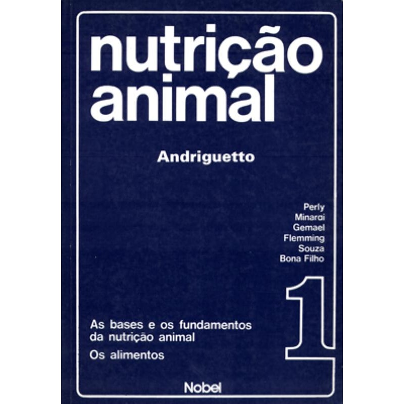 NUTRIÇÃO ANIMAL : AS BASES E OS FUNDAMENTOS DA NUTRIÇÃO ANIMAL : OS ALIMENTOS