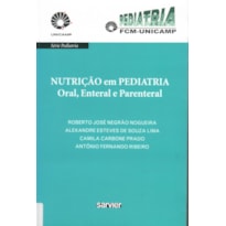 NUTRIÇÃO EM PEDIATRIA ORAL, ENTERAL E PARENTERAL - UNICAMP