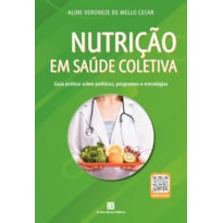 NUTRIÇÃO EM SAÚDE COLETIVA: GUIA PRÁTICO SOBRE POLÍTICAS, PROGRAMAS E ESTRATÉGIAS