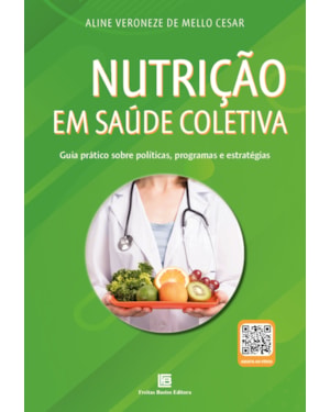 NUTRIÇÃO EM SAÚDE COLETIVA: GUIA PRÁTICO SOBRE POLÍTICAS, PROGRAMAS E ESTRATÉGIAS