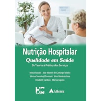 NUTRIÇÃO HOSPITALAR - QUALIDADE EM SAÚDE: DA TEORIA À PRÁTICA DOS SERVIÇOS