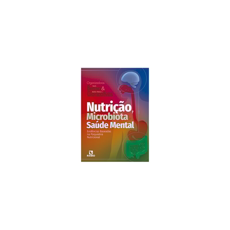 NUTRIÇÃO, MICROBIOTA E SAÚDE MENTAL - EVIDÊNCIAS BASEADAS NA PSIQUIATRIA NUTRICIONAL