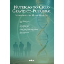 NUTRIÇÃO NO CICLO GRAVÍDICO-PUERPERAL:
INTERVENÇÕES QUE MUDAM GERAÇÕES