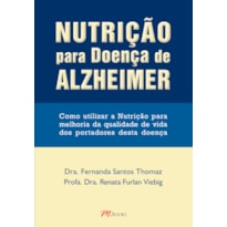 NUTRIÇÃO PARA DOENÇA DE ALZHEIMER: COMO UTILIZAR A NUTRIÇÃO PARA MELHORIA DA QUALIDADE DE VIDA DOS PORTADORES DESTA DOENÇA