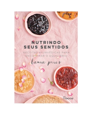 NUTRINDO SEUS SENTIDOS: RECEITAS AYURVÉDICAS PARA ENCONTRAR O EQUILÍBRIO