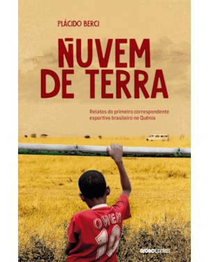 NUVEM DE TERRA: RELATOS DO PRIMEIRO CORRESPONDENTE ESPORTIVO BRASILEIRO NO QUÊNIA