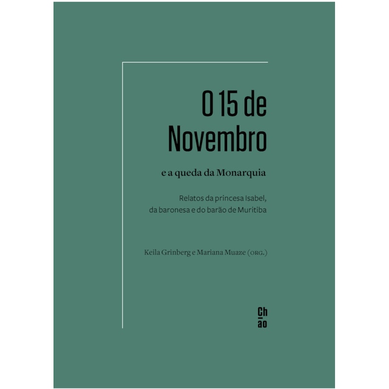 O 15 DE NOVEMBRO E A QUEDA DA MONARQUIA: RELATOS DA PRINCESA ISABEL, DA BARONESA E DO BARÃO DE MURITIBA