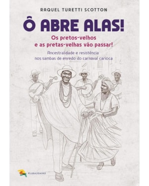 Ô ABRE ALAS! OS PRETOS-VELHOS E AS PRETAS VELHAS VÃO PASSAR! RAQUEL TURETTI