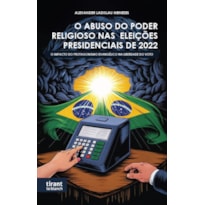 O ABUSO DO PODER RELIGIOSO NAS ELEIÇÕES PRESIDENCIAIS DE 2022