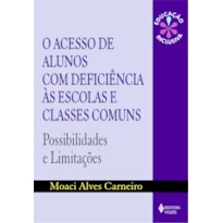 O ACESSO DE ALUNOS COM DEFICIÊNCIA ÀS ESCOLAS E CLASSES COMUNS: POSSIBILIDADES E LIMITAÇÕES