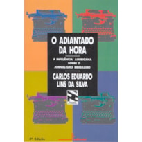 O ADIANTADO DA HORA - A INFLUÊNCIA AMERICANA SOBRE O JORNALISMO BRASILEIRO