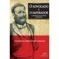 O advogado e o imperador - A história de um herói brasileiro