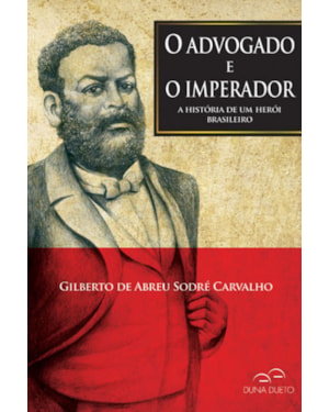 O advogado e o imperador - A história de um herói brasileiro