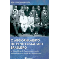 O aggiornamento do pentecostalismo brasileiro: as assembleias de Deus e o processo de acomodação à sociedade de consumidores