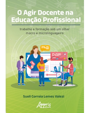 O AGIR DOCENTE NA EDUCAÇÃO PROFISSIONAL: TRABALHO E FORMAÇÃO SOB UM OLHAR MACRO E MICROLINGUAGEIRO