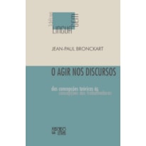 O AGIR NOS DISCURSOS - DAS CONCEPSOES TEORICAS AS CONCEPSOES DOS TRABALHADORES