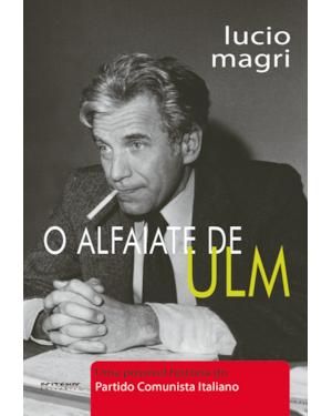 O ALFAIATE DE ULM - UMA POSSÍVEL HISTÓRIA DO PARTIDO COMUNISTA ITALIANO