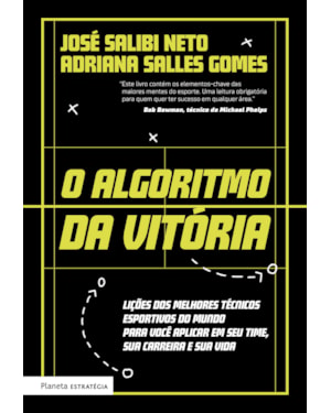 O ALGORITMO DA VITÓRIA: LIÇÕES DOS MELHORES TÉCNICOS ESPORTIVOS DO MUNDO PARA VOCÊ APLICAR EM SEU TIME, SUA CARREIRA E SUA VIDA
