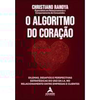 O algoritmo do coração: dilemas, desafios e perspectivas estratégicas do uso da I.A. no relacionamento entre empresas e clientes