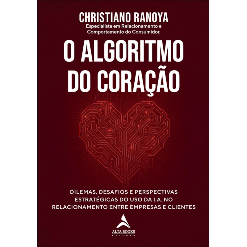 O algoritmo do coração: dilemas, desafios e perspectivas estratégicas do uso da I.A. no relacionamento entre empresas e clientes
