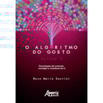 O ALGORITMO DO GOSTO: TECNOLOGIAS DE CONTROLE, CONTÁGIO E CURADORIA DE SI; VOLUME 2