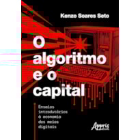 O ALGORITMO E O CAPITAL:: ENSAIOS INTRODUTÓRIOS À ECONOMIA DOS MEIOS DIGITAIS