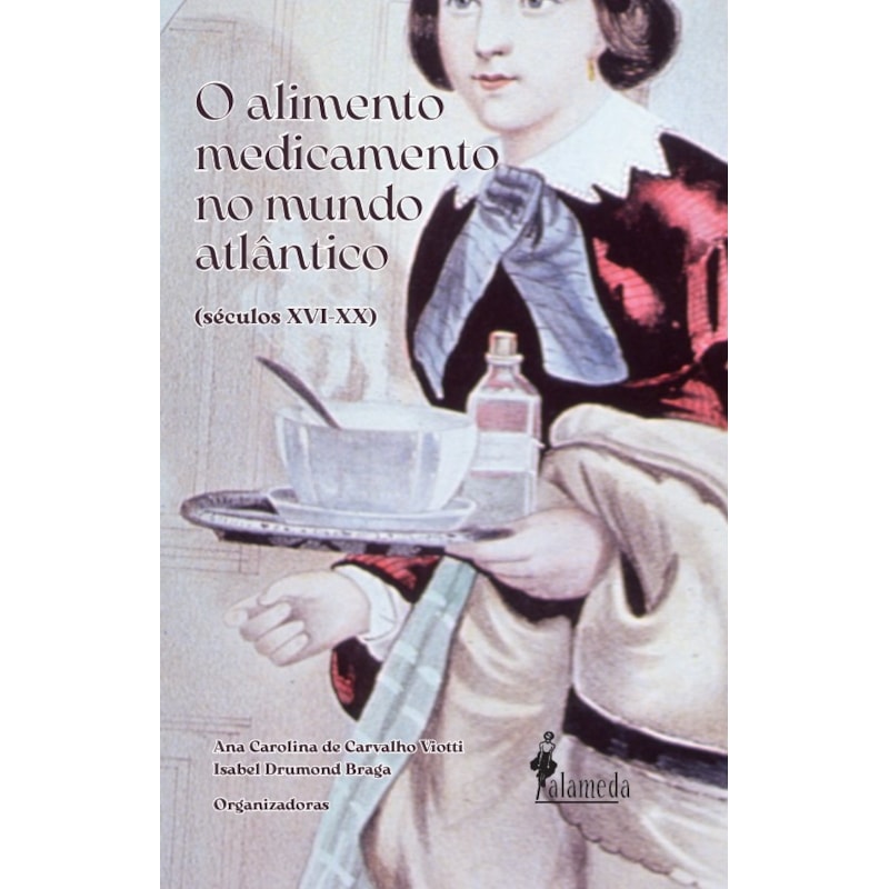 O Alimento Medicamento no Mundo Atlântico (Séculos XVI - XX)