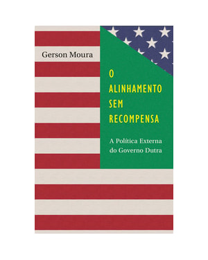O alinhamento sem recompensa: a política externa do governo dutra