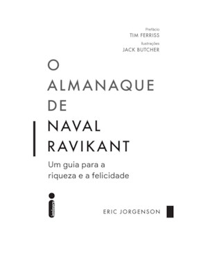 O ALMANAQUE DE NAVAL RAVIKANT: UM GUIA PARA A RIQUEZA E A FELICIDADE