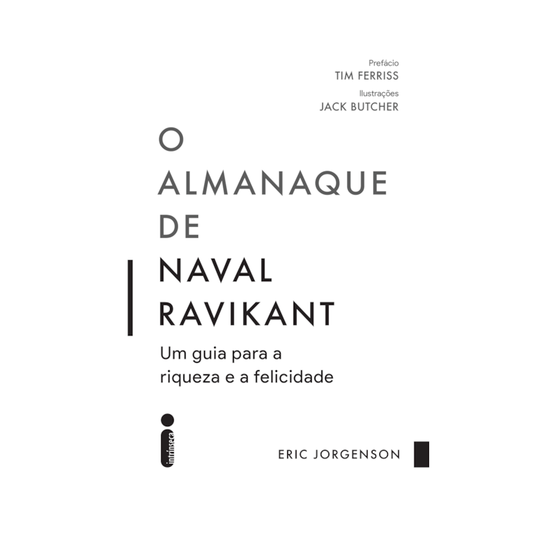 O ALMANAQUE DE NAVAL RAVIKANT: UM GUIA PARA A RIQUEZA E A FELICIDADE