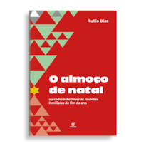 O almoço de natal: : ou como sobreviver às reuniões familiares de fim de ano