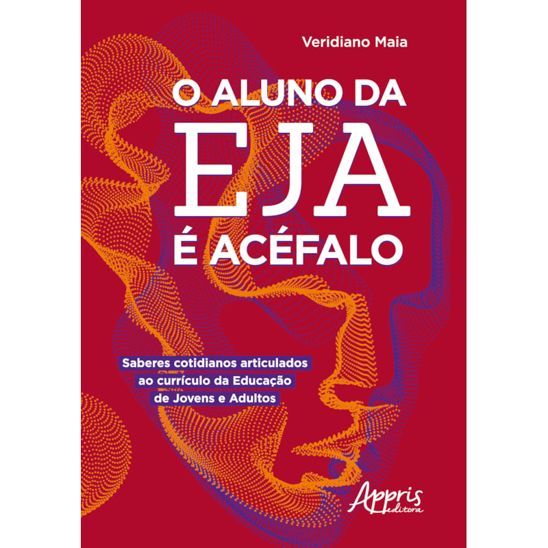 O ALUNO DA EJA É ACÉFALO: SABERES COTIDIANOS ARTICULADOS AO CURRÍCULO DA EDUCAÇÃO DE JOVENS E ADULTOS