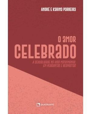 O AMOR CELEBRADO: A SEXUALIDADE NA VIDA MATRIMONIAL EM PERGUNTAS E RESPOSTAS