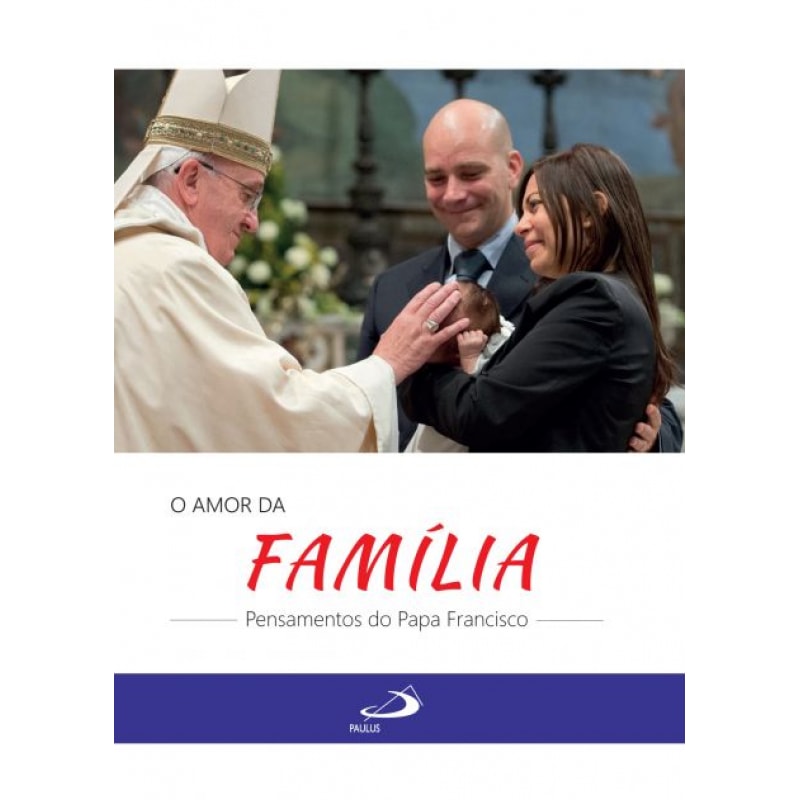 O amor da Família: pensamentos do Papa Francisco