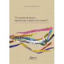 "O AMOR DE JESUS . PREENCHE TODOS OS VAZIOS":: A NÃO LAICIDADE DA ESCOLA PÚBLICA NA EDUCAÇÃO INFANTIL