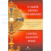 O AMOR DIVINO ENCARNADO. A SAGRADA EUCARISTIA COMO SACRAMENTO DA CARIDADE