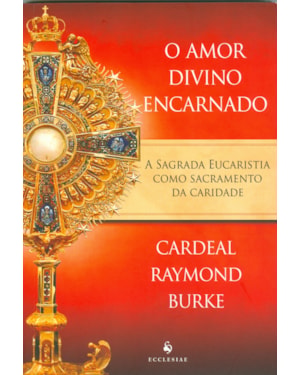 O AMOR DIVINO ENCARNADO. A SAGRADA EUCARISTIA COMO SACRAMENTO DA CARIDADE