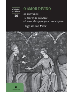O AMOR DIVINO: OS TRATADOS O LOUVOR DA CARIDADE E O AMOR DO ESPOSO PARA COM A ESPOSA