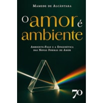 O Amor É Ambiente: Ambiente-falo e a Epigenética das Novas Formas de Amor
