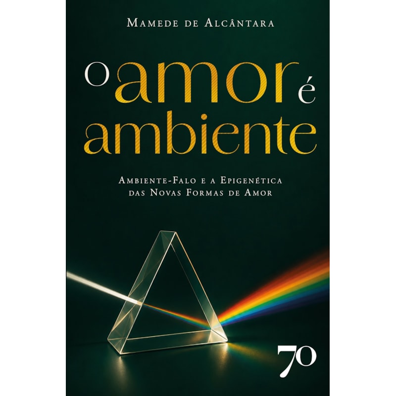 O Amor É Ambiente: Ambiente-falo e a Epigenética das Novas Formas de Amor