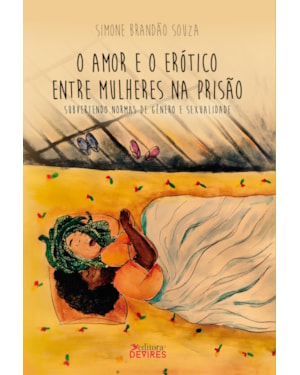 O AMOR E O ERÓTICO ENTRE MULHERES NA PRISÃO - SUBVERTENDO NORMAS DE GÊNERO E SEXUALIDADE