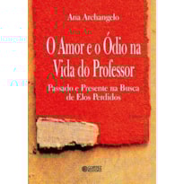 O AMOR E O ÓDIO NA VIDA DO PROFESSOR: PASSADO E PRESENTE NA BUSCA DE ELOS PERDIDOS