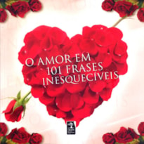 O AMOR EM 101 FRASES INESQUECÍVEIS