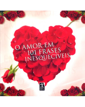 O AMOR EM 101 FRASES INESQUECÍVEIS