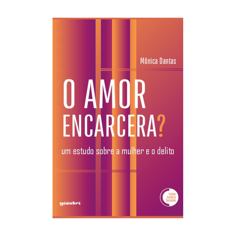 O amor encarcera? Um estudo sobre a mulher e o delito