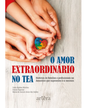 O AMOR EXTRAORDINÁRIO NO TEA: HISTÓRIAS DE FAMÍLIAS E PROFISSIONAIS NA AMAZÔNIA QUE SUPERARAM A SI MESMOS